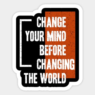 Change Your Mind Before Changing The World Sticker